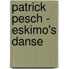 Patrick Pesch - Eskimo's danse door Onbekend