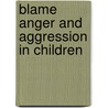 Blame anger and aggression in children door Olthof