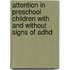Attention in preschool children with and without signs of ADHD
