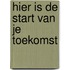 Hier is de start van je toekomst