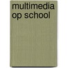 Multimedia op school door E.F.L. Smeets