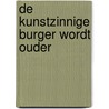 De kunstzinnige burger wordt ouder by W. Knulst