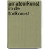 Amateurkunst in de toekomst