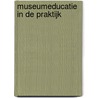 Museumeducatie in de praktijk door Onbekend