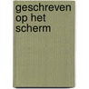 Geschreven op het scherm by J. van Kempen