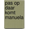 Pas op daar komt manuela door Cesco