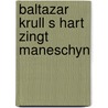Baltazar krull s hart zingt maneschyn door Kohler