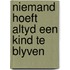 Niemand hoeft altyd een kind te blyven