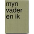 Myn vader en ik