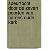 Speurtocht door de zeven poorten van Harens oude kerk by H.R. Aiking