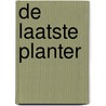 De Laatste Planter door P. van der Ros
