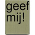 Geef mij!