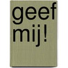 Geef mij! door L. Visser