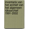Inventaris van het archief van het Algemeen Rijksarchief 1991-2002 door Onbekend