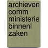 Archieven comm ministerie binnenl zaken door Onbekend