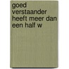 Goed verstaander heeft meer dan een half w door Poot