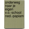 Onderweg naar je eigen v.o.-school ned.-papiam door Onbekend