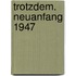 Trotzdem. Neuanfang 1947