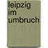 Leipzig im Umbruch