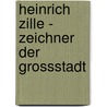Heinrich Zille - Zeichner der Grossstadt by M. Flugge