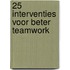 25 Interventies voor beter teamwork