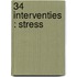 34 Interventies : Stress