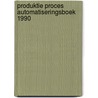 Produktie proces automatiseringsboek 1990 door Onbekend