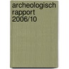 Archeologisch Rapport 2006/10 door N.J.W. van der Feest