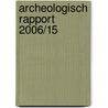 Archeologisch rapport 2006/15 door P. Visser