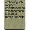 Archeologisch Rapport Inventariserend veldonderzoek Kulturhus Boven-Leeuwen by J.A.M. Oude Rengerink