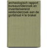 Archeologisch rapport bureauonderzoek en inventariserend veldonderzoek aan de Gortstraat 4 te Brakel door H.J.L.C. Koopmanschap