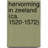 Hervorming in Zeeland (ca. 1520-1572) door C. Rooze-Stouthamer