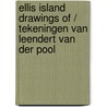 Ellis Island Drawings of / tekeningen van Leendert van der Pool door H. Krabbendam