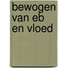 Bewogen van eb en vloed door E. van Wijk