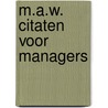 M.a.w. citaten voor managers by Mathieu Weggeman