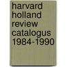 Harvard holland review catalogus 1984-1990 door Onbekend