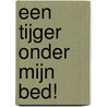 Een tijger onder mijn bed! door Lieneke Dijkzeul