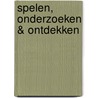 Spelen, onderzoeken & ontdekken door Onbekend