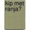 Kip met Ranja? door R. de Haas