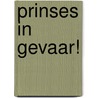 Prinses in gevaar! by Selma Noort