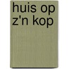 Huis op z'n kop by Unknown