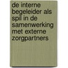 De interne begeleider als spil in de samenwerking met externe zorgpartners by B. van Kessel