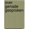 Over genade gesproken by Hoeven