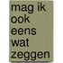 Mag ik ook eens wat zeggen