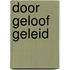 Door geloof geleid