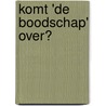 Komt 'De Boodschap' over? by S. Wiltink