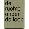 De Ruchte onder de loep door S. Baten