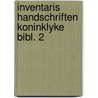 Inventaris handschriften koninklyke bibl. 2 door Onbekend