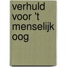 Verhuld voor 't menselijk oog by H. Luijten