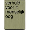 Verhuld voor 't menselijk oog by H. Luijten